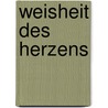 Weisheit des Herzens door Raymond F. Peck