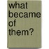 What Became of Them?