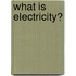 What Is Electricity?