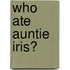 Who Ate Auntie Iris?