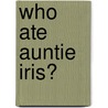 Who Ate Auntie Iris? by Sean Taylor