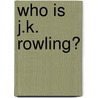 Who Is J.K. Rowling? door Pamela Pollack