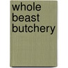 Whole Beast Butchery door Ryan Farr