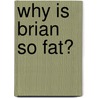 Why is Brian So Fat? door Gary Solomon