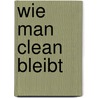 Wie man clean bleibt door Thorsten Schierhorn