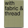 With Fabric & Thread door Shelly Figueroa