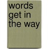 Words Get In The Way by Rossiter Nan