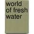 World of Fresh Water
