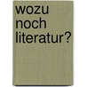 Wozu noch Literatur? door Gerhard Kaiser