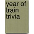 Year of Train Trivia