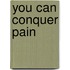 You Can Conquer Pain