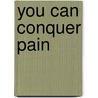 You Can Conquer Pain by Leon Chaitow