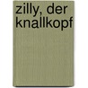 Zilly, der Knallkopf by Laura Owen