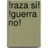 !Raza Si! !Guerra No!