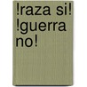 !Raza Si! !Guerra No! door Lorena Oropeza