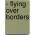 - Flying Over Borders