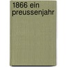 1866 Ein Preussenjahr door Hermann O. Lauterbach