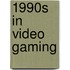 1990S In Video Gaming