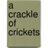 A Crackle of Crickets