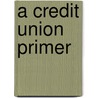 A Credit Union Primer by Arthur H. Ham
