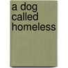 A Dog Called Homeless door Sarah Lean