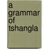A Grammar of Tshangla