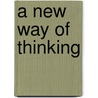 A New Way of Thinking by Donald Lee Roberts
