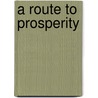 A Route to Prosperity by United States Government