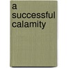 A Successful Calamity door Clare Beecher Kummer