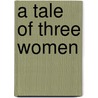 A Tale Of Three Women by Eustace Palmer
