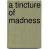 A Tincture of Madness by Terence Donnellan