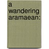 A Wandering Aramaean: door Henry Weinfield