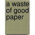 A Waste of Good Paper