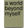 A World Beyond Myself by Rutger Kopland