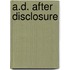 A.D. After Disclosure