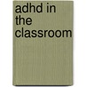 Adhd In The Classroom by Russell A. Barkley