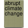 Abrupt Climate Change door United States Government