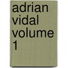 Adrian Vidal Volume 1 by William Edward Norris
