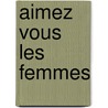 Aimez Vous Les Femmes door George Bardawil