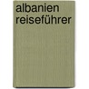 Albanien Reiseführer door Volker Grundmann