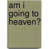 Am I Going To Heaven? door Ron Wise