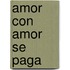 Amor Con Amor Se Paga