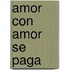Amor Con Amor Se Paga door Jose Marti
