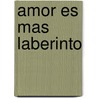 Amor Es Mas Laberinto by Sor Juana InéS. De La Cruz