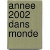 Annee 2002 Dans Monde by Maryvonne Roche