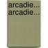 Arcadie... Arcadie...