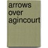 Arrows Over Agincourt