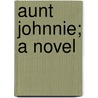 Aunt Johnnie; A Novel door Henrietta Eliza Vaughan Palmer Stannard