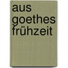 Aus Goethes Frühzeit door Wilhelm Scherer