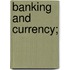 Banking and Currency;